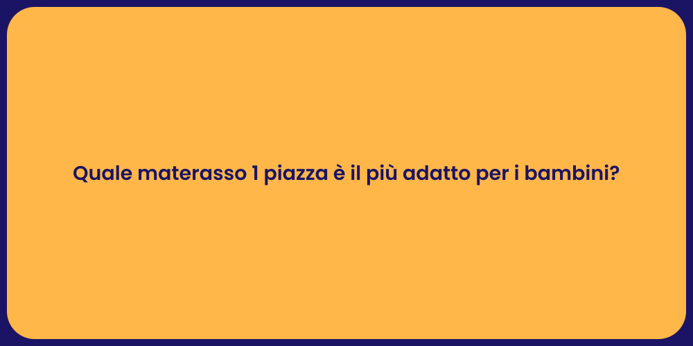 Quale materasso 1 piazza è il più adatto per i bambini?