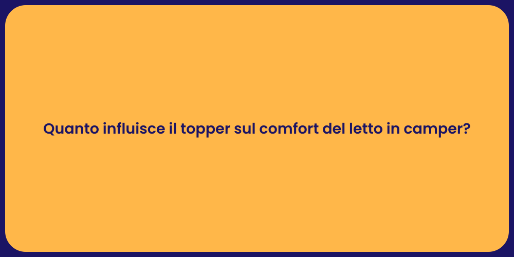 Quanto influisce il topper sul comfort del letto in camper?