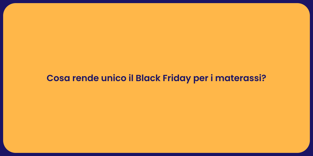 Cosa rende unico il Black Friday per i materassi?