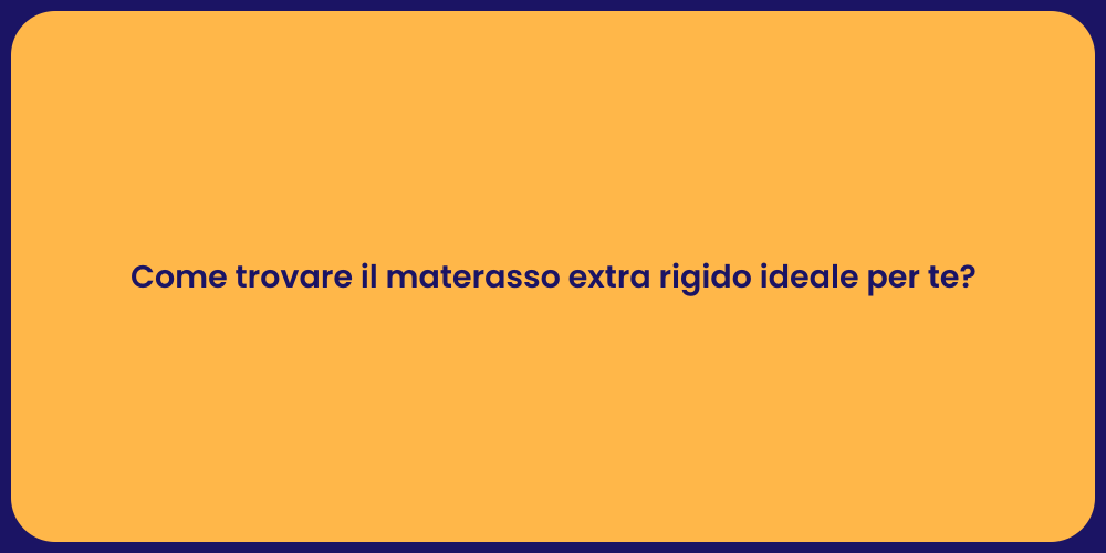 Come trovare il materasso extra rigido ideale per te?