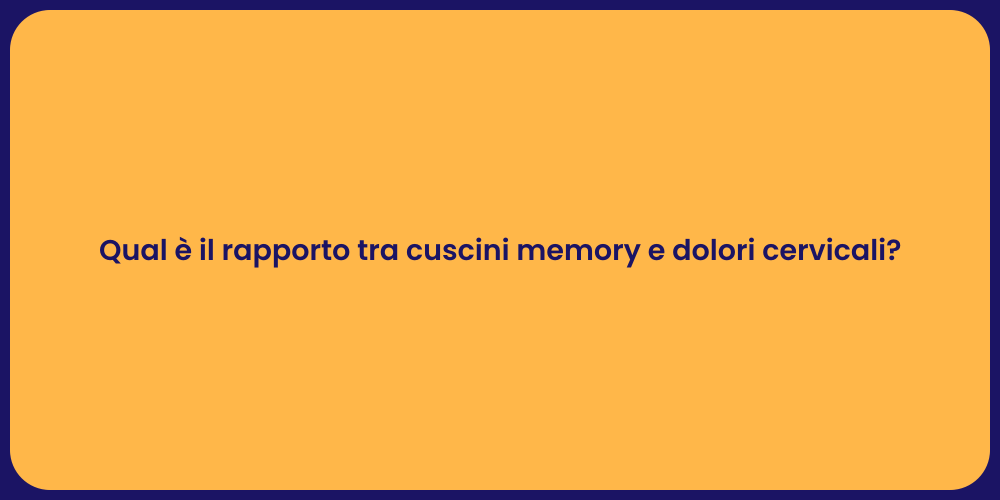 Qual è il rapporto tra cuscini memory e dolori cervicali?