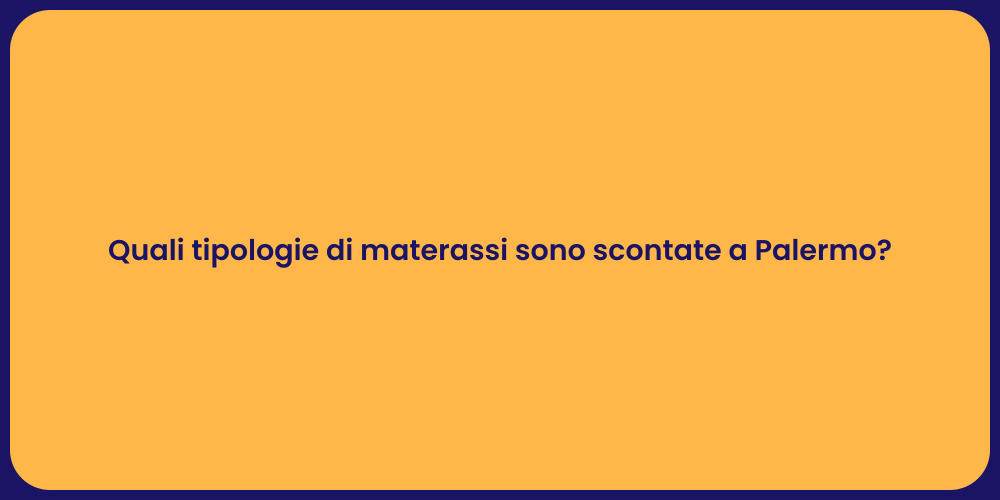 Quali tipologie di materassi sono scontate a Palermo?
