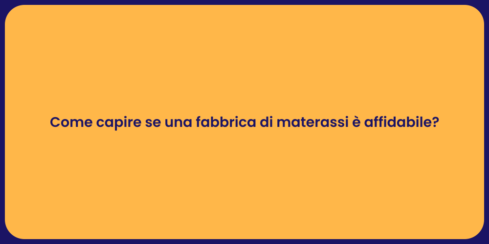 Come capire se una fabbrica di materassi è affidabile?