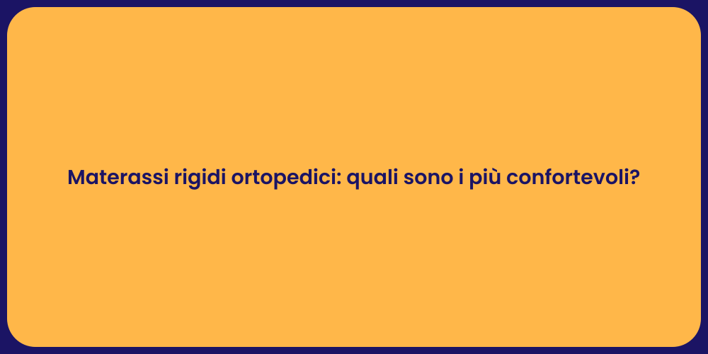 Materassi rigidi ortopedici: quali sono i più confortevoli?