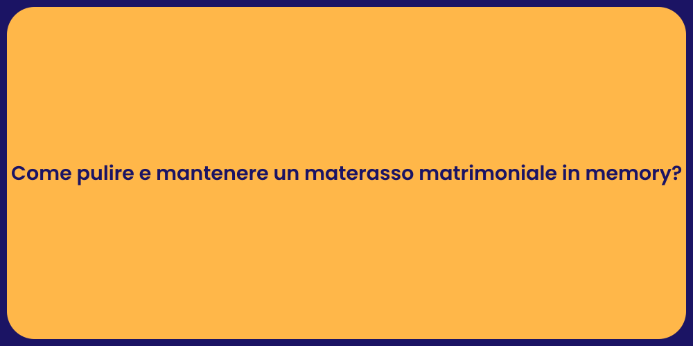 Come pulire e mantenere un materasso matrimoniale in memory?