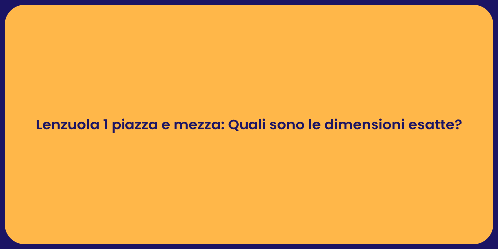 Lenzuola 1 piazza e mezza: Quali sono le dimensioni esatte?