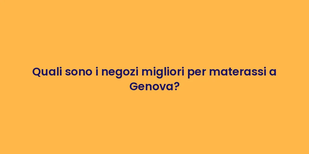 Quali sono i negozi migliori per materassi a Genova?