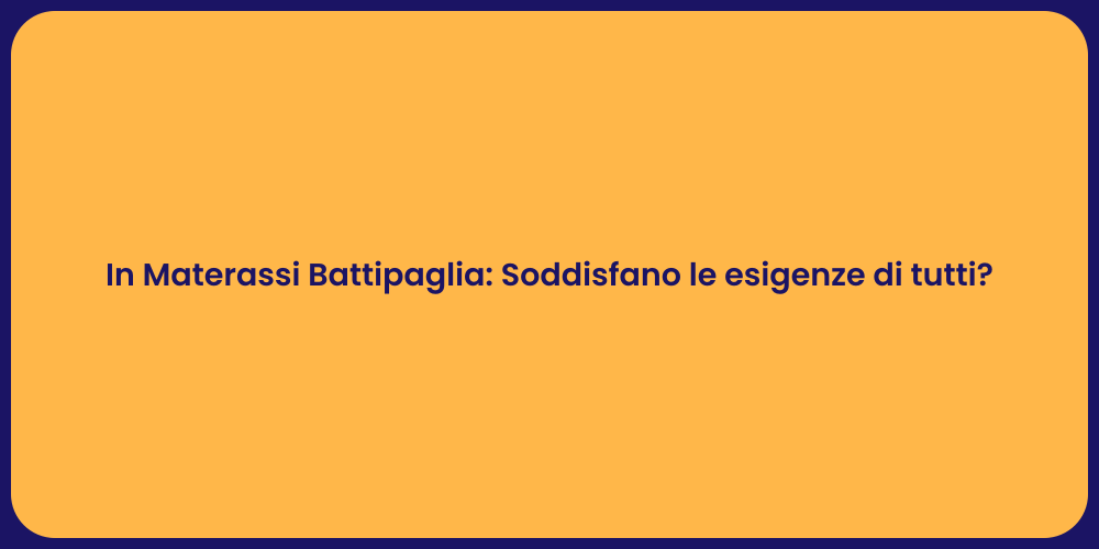 In Materassi Battipaglia: Soddisfano le esigenze di tutti?