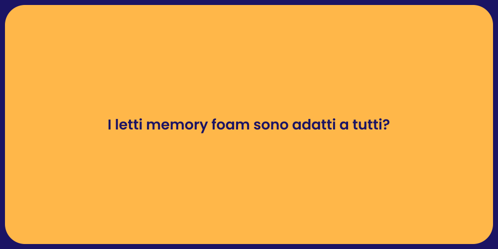 I letti memory foam sono adatti a tutti?
