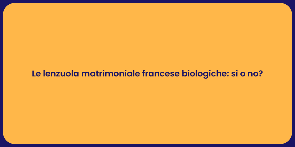 Le lenzuola matrimoniale francese biologiche: sì o no?