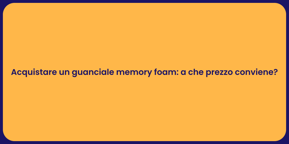 Acquistare un guanciale memory foam: a che prezzo conviene?