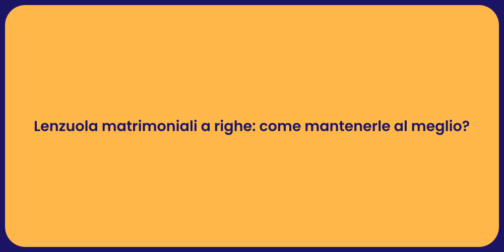 Lenzuola matrimoniali a righe: come mantenerle al meglio?