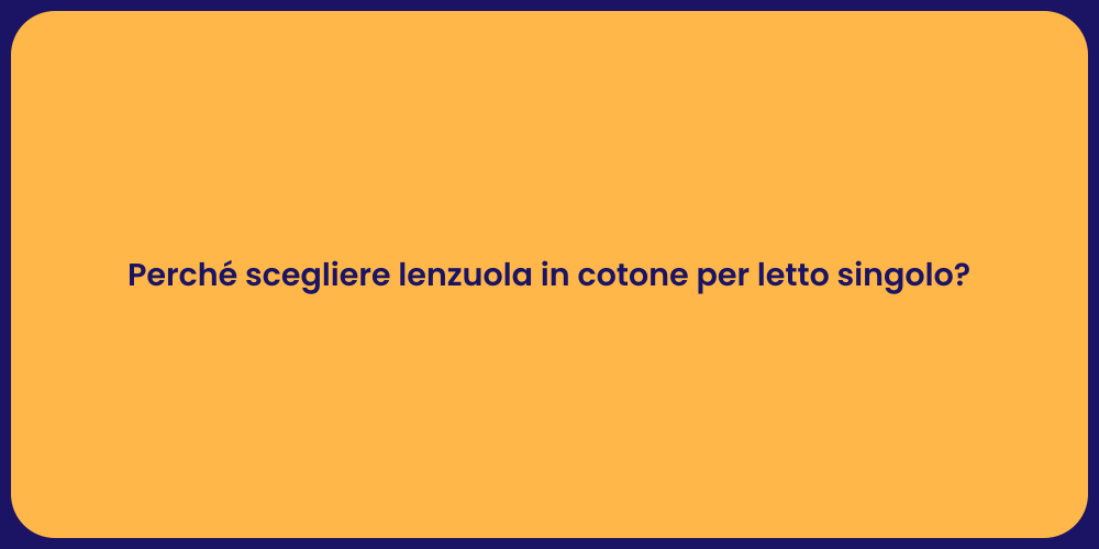Perché scegliere lenzuola in cotone per letto singolo?