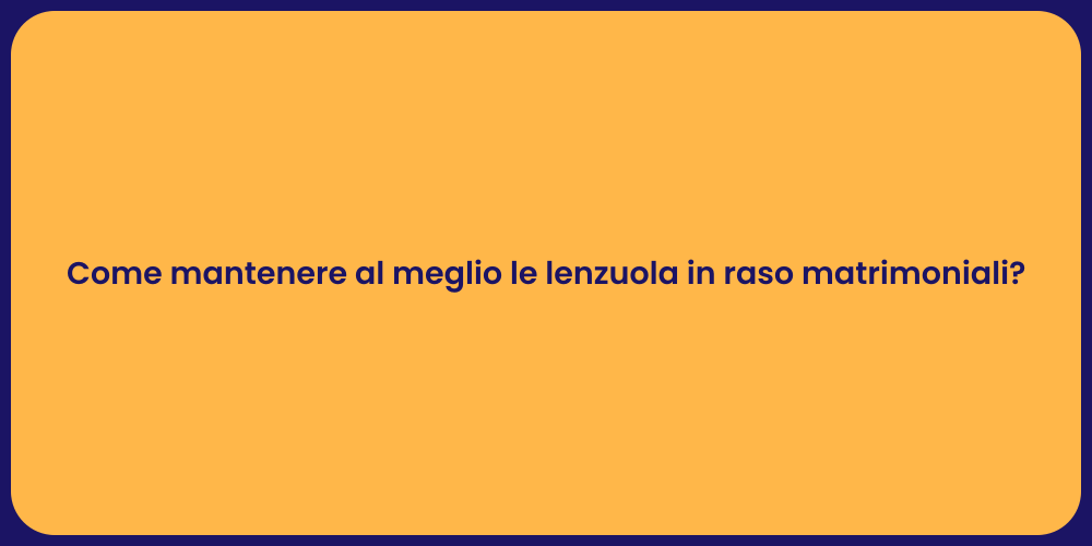 Come mantenere al meglio le lenzuola in raso matrimoniali?