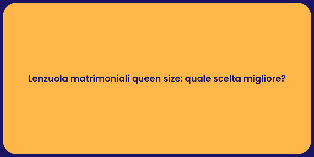 Lenzuola matrimoniali queen size: quale scelta migliore?