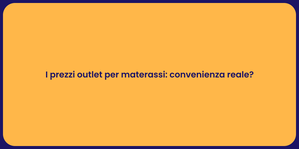 I prezzi outlet per materassi: convenienza reale?