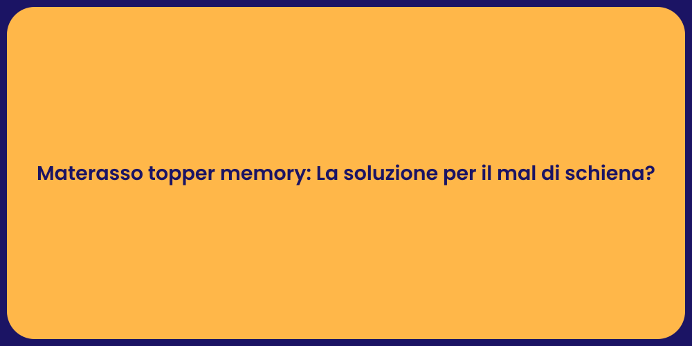 Materasso topper memory: La soluzione per il mal di schiena?