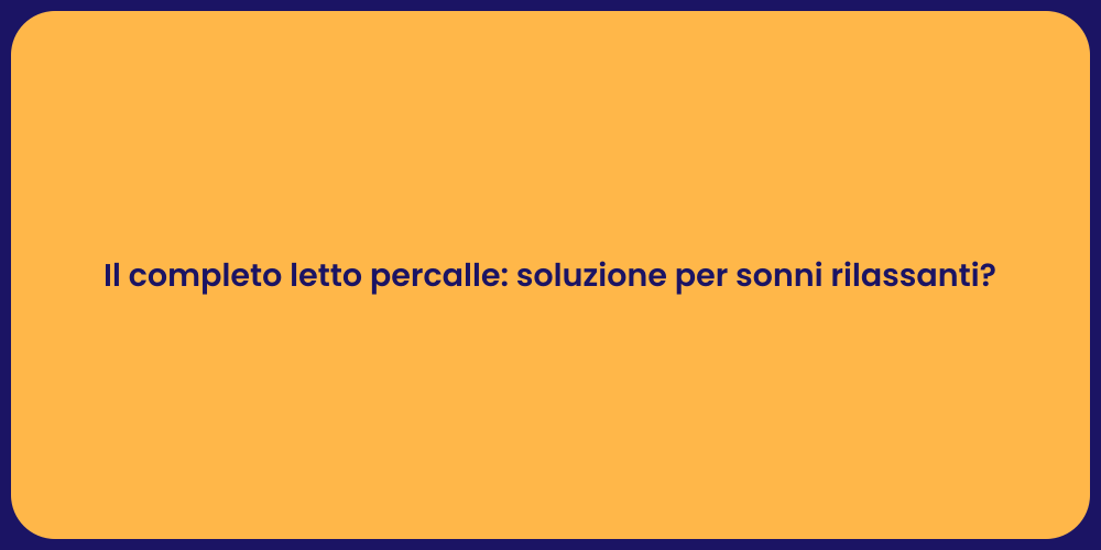 Il completo letto percalle: soluzione per sonni rilassanti?