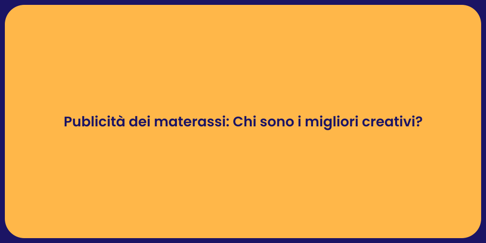 Publicità dei materassi: Chi sono i migliori creativi?