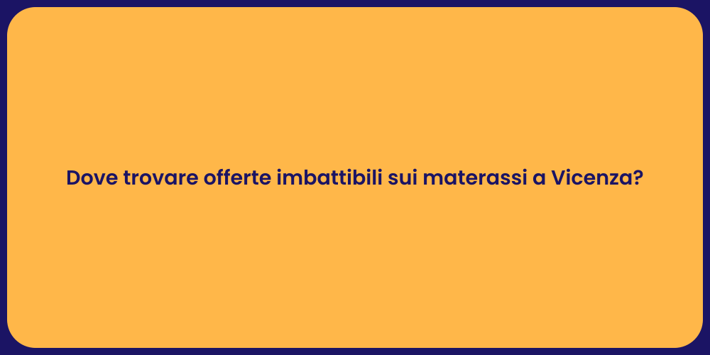 Dove trovare offerte imbattibili sui materassi a Vicenza?