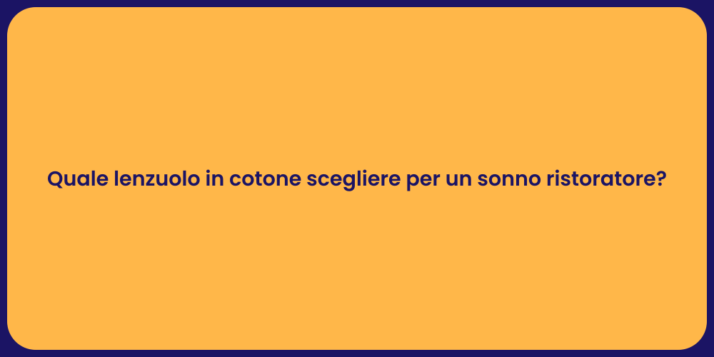 Quale lenzuolo in cotone scegliere per un sonno ristoratore?