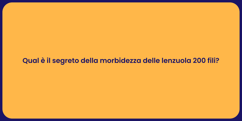 Qual è il segreto della morbidezza delle lenzuola 200 fili?