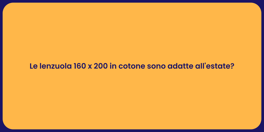 Le lenzuola 160 x 200 in cotone sono adatte all'estate?
