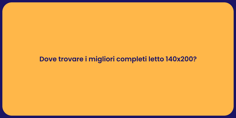 Dove trovare i migliori completi letto 140x200?
