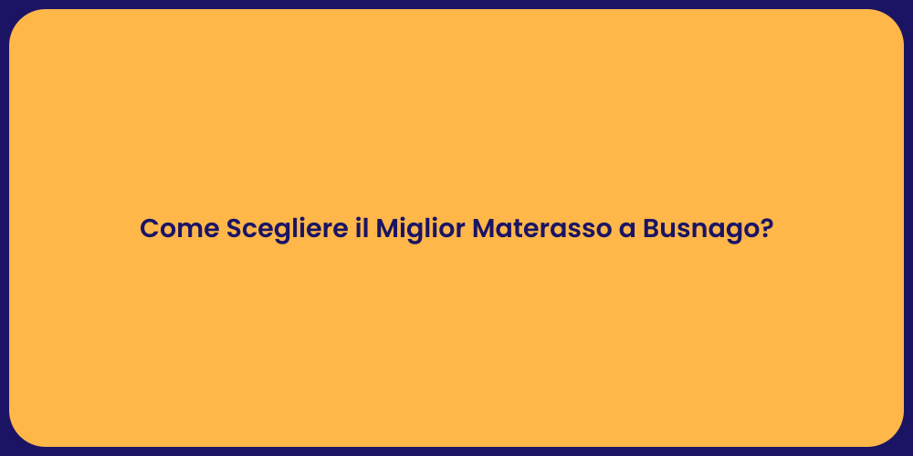 Come Scegliere il Miglior Materasso a Busnago?