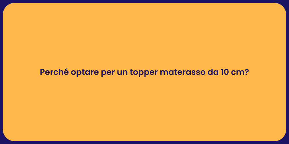 Perché optare per un topper materasso da 10 cm?