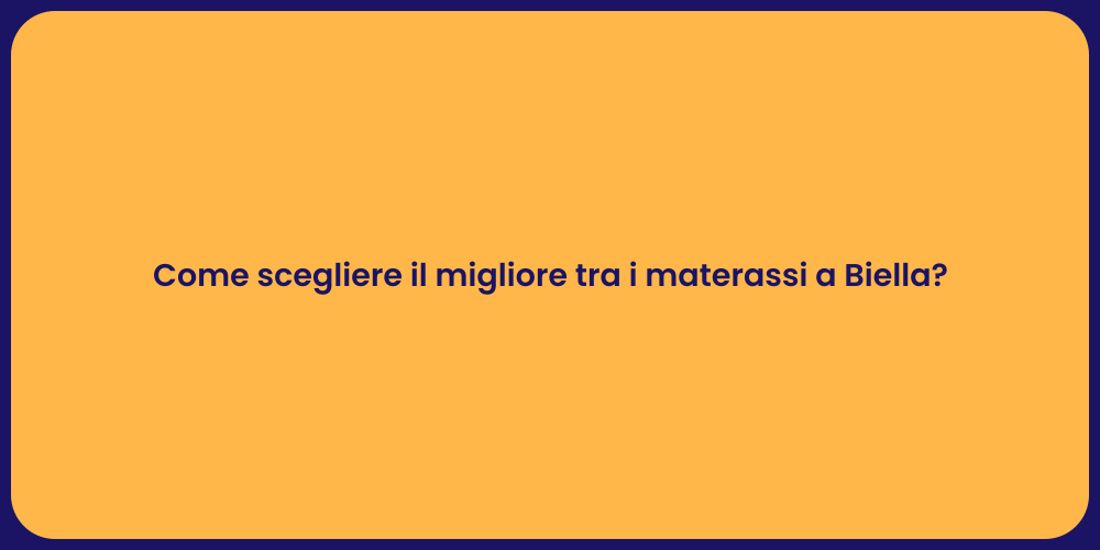Come scegliere il migliore tra i materassi a Biella?