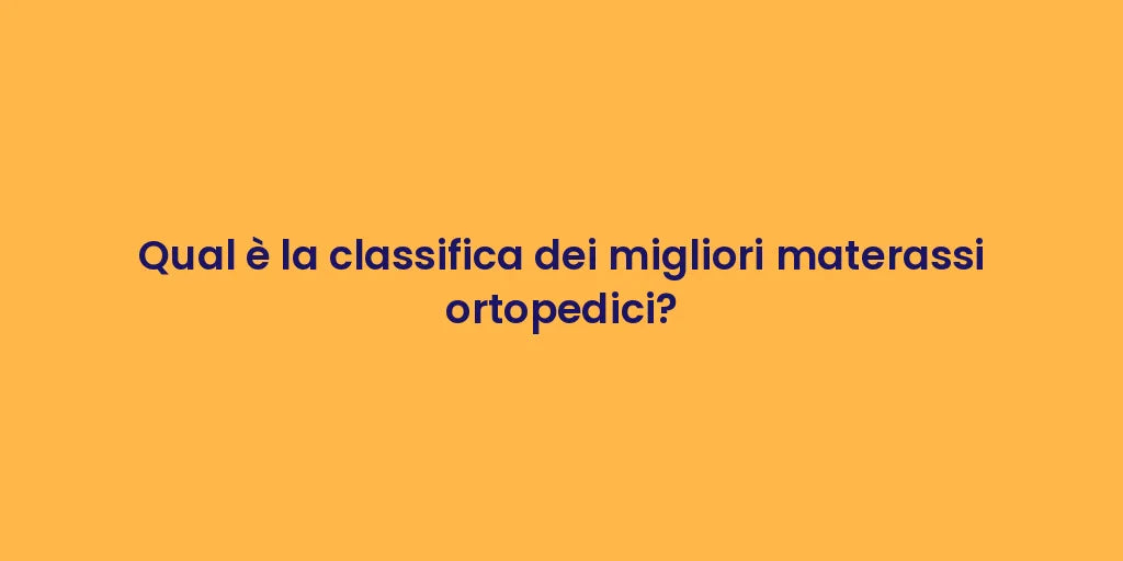 Qual è la classifica dei migliori materassi ortopedici?