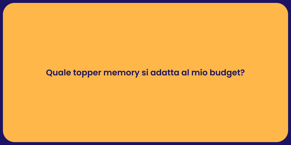 Quale topper memory si adatta al mio budget?