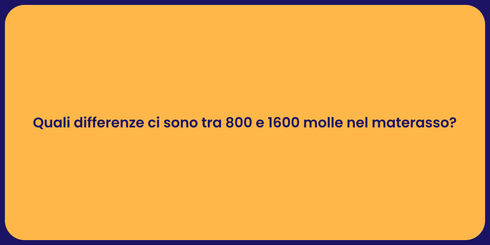 Quali differenze ci sono tra 800 e 1600 molle nel materasso?