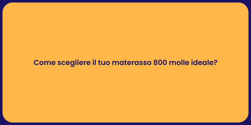 Come scegliere il tuo materasso 800 molle ideale?