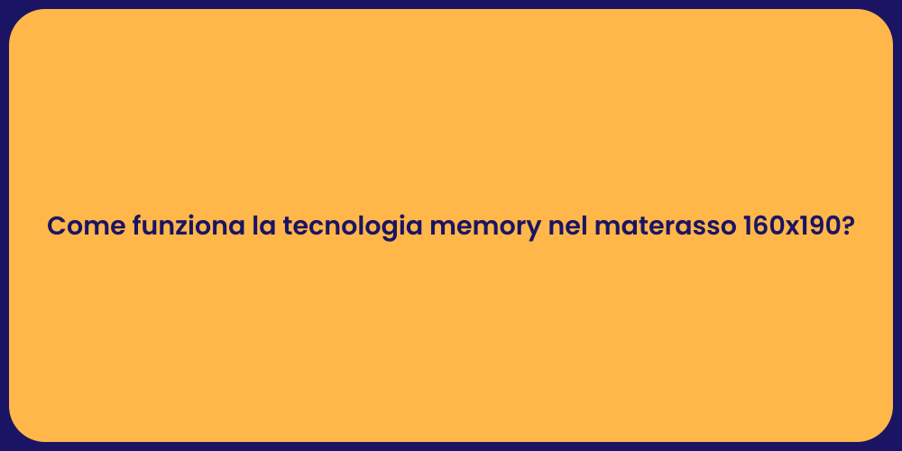 Come funziona la tecnologia memory nel materasso 160x190?