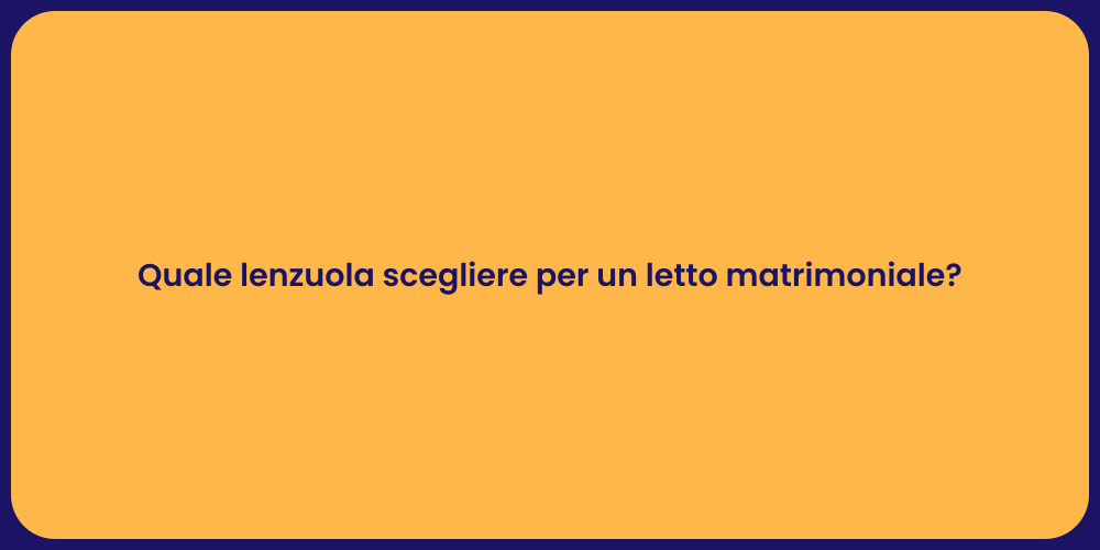 Quale lenzuola scegliere per un letto matrimoniale?