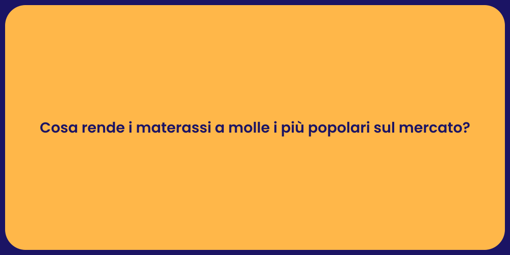 Cosa rende i materassi a molle i più popolari sul mercato?