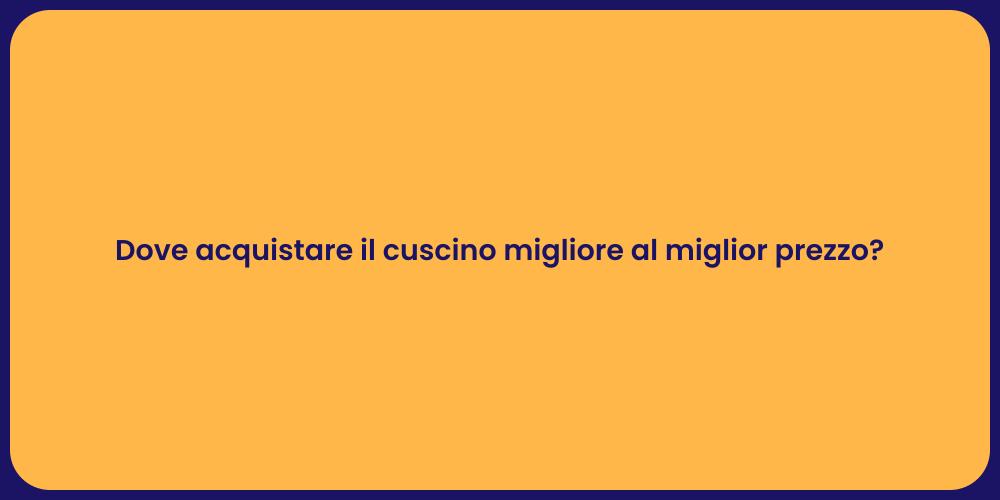 Dove acquistare il cuscino migliore al miglior prezzo?