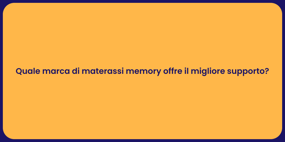 Quale marca di materassi memory offre il migliore supporto?