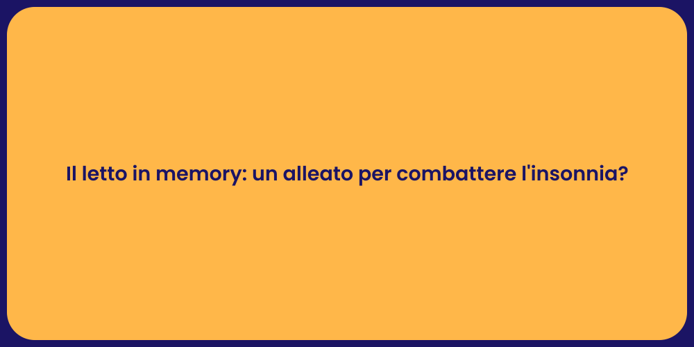 Il letto in memory: un alleato per combattere l'insonnia?