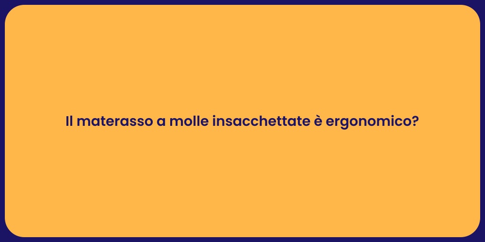 Il materasso a molle insacchettate è ergonomico?