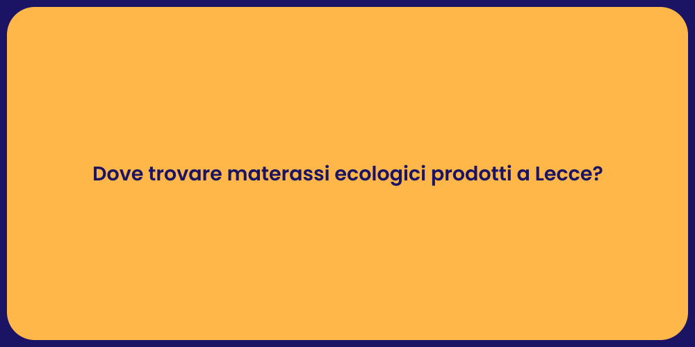 Dove trovare materassi ecologici prodotti a Lecce?