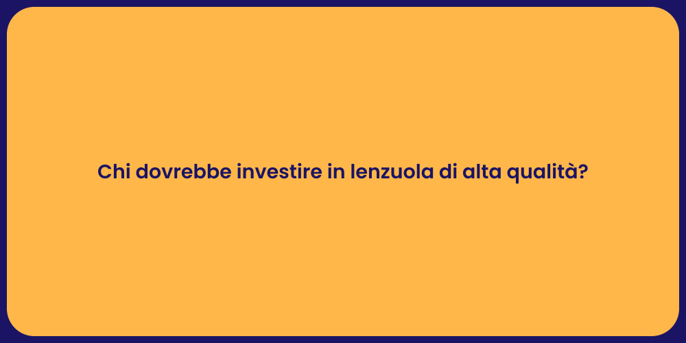 Chi dovrebbe investire in lenzuola di alta qualità?