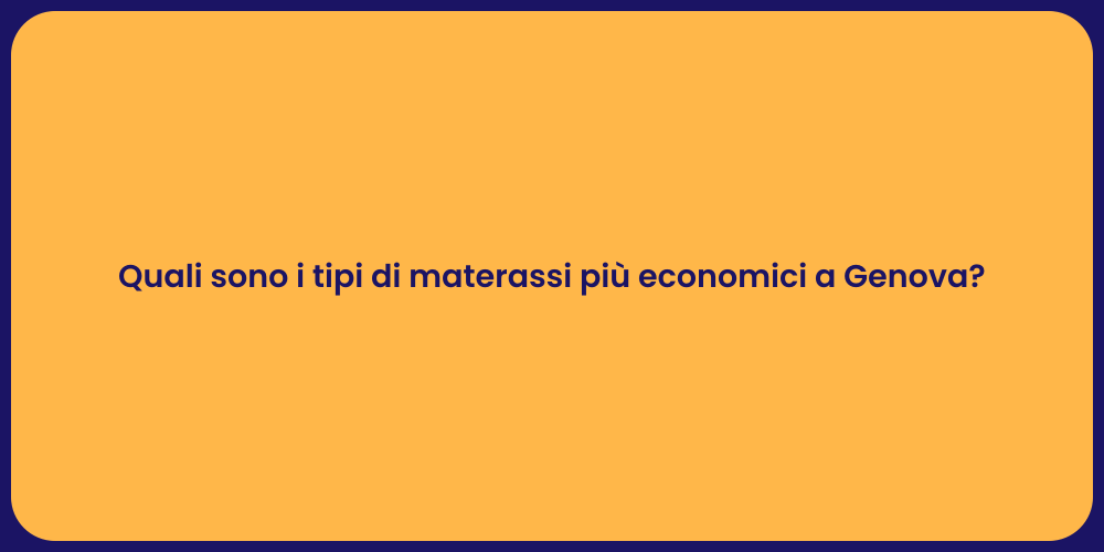 Quali sono i tipi di materassi più economici a Genova?