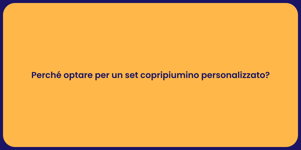 Perché optare per un set copripiumino personalizzato?