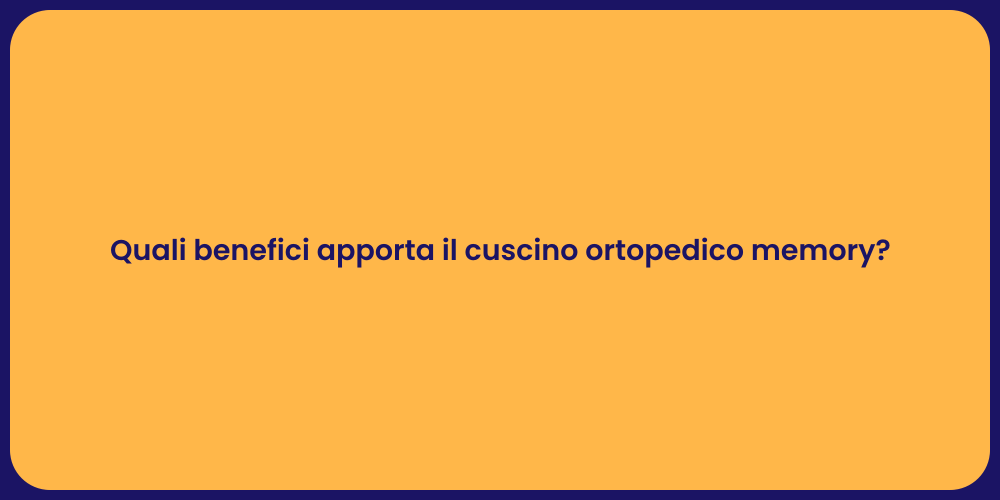 Quali benefici apporta il cuscino ortopedico memory?