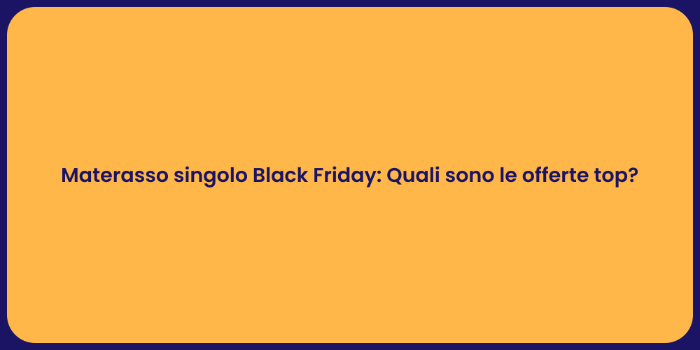 Materasso singolo Black Friday: Quali sono le offerte top?