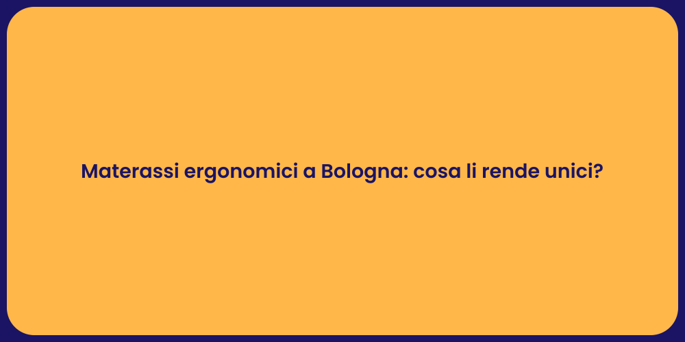 Materassi ergonomici a Bologna: cosa li rende unici?