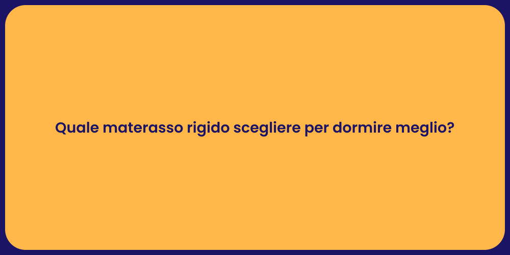 Quale materasso rigido scegliere per dormire meglio?